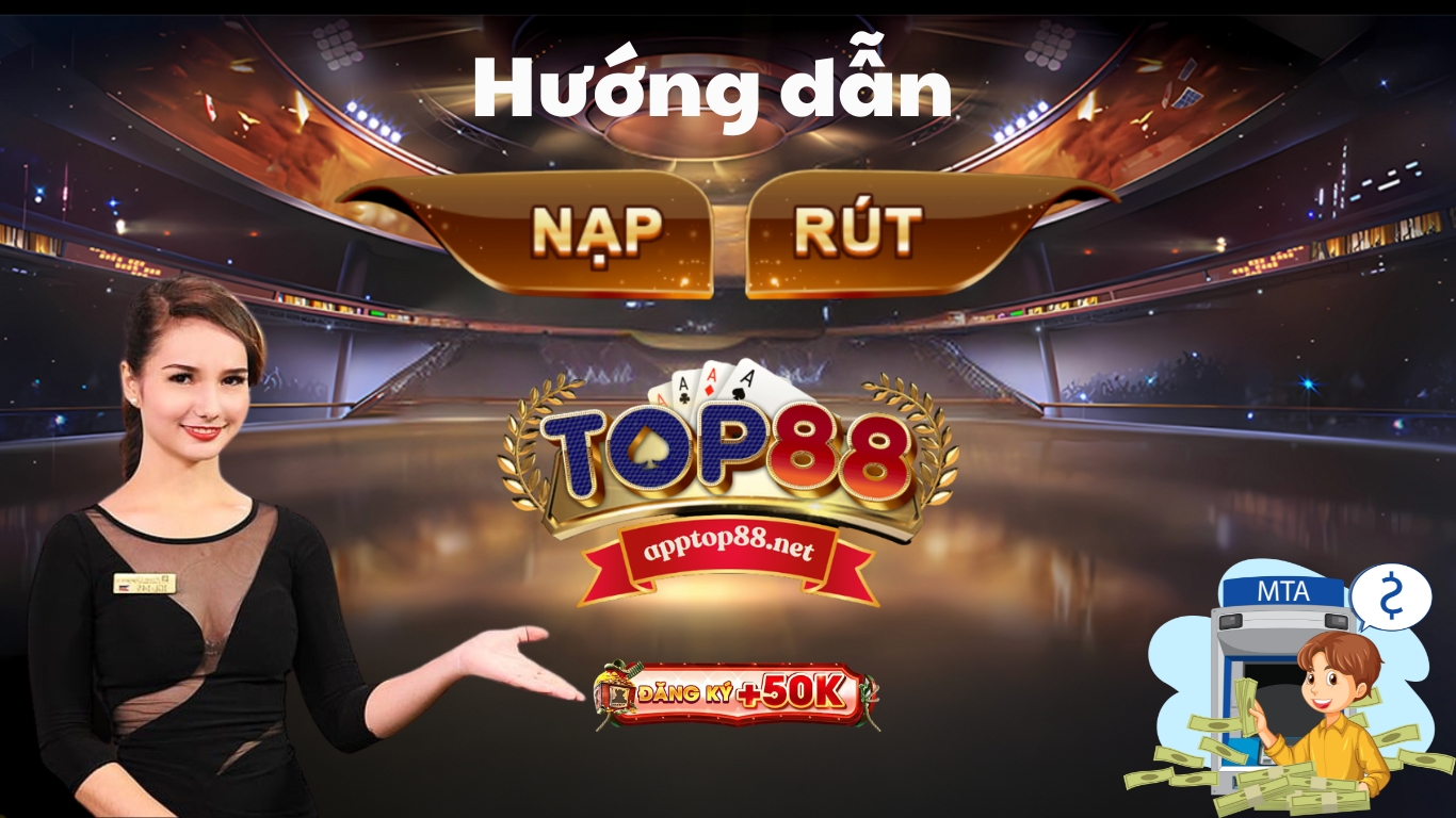 Nạp/ rút tiền Top88 - Hướng dẫn chi tiết và những lưu ý cần thiết Nạp/ rút tiền Top88 - Hướng dẫn chi tiết và những lưu ý cần thiết
